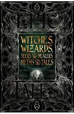 Poza produsului Witches, Wizards, Seers & Healers Myths & Tales: Epic Tales - Diane Purkiss