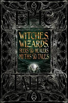 Witches, Wizards, Seers & Healers Myths & Tales: Epic Tales - Diane Purkiss