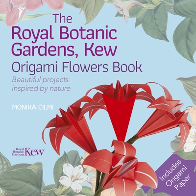 The Royal Botanic Gardens, Kew Origami Flowers Book: Beautiful Projects Inspired by Nature - Monika Cilmi