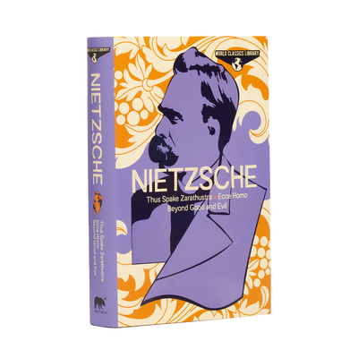 World Classics Library: Nietzsche: Thus Spake Zarathustra, Ecce Homo, Beyond Good and Evil - Frederich Nietzsche