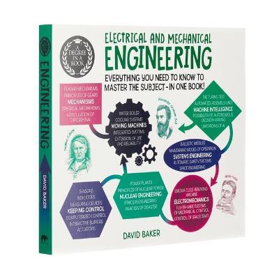 A Degree in a Book: Electrical and Mechanical Engineering: Everything You Need to Know to Master the Subject - In One Book! - David Baker