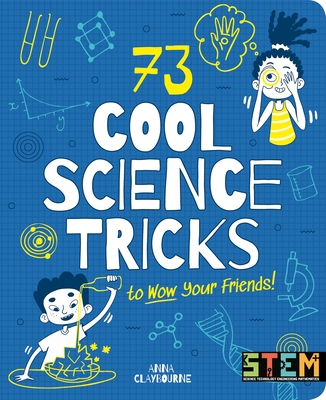 73 Cool Science Tricks to Wow Your Friends! - Anna Claybourne