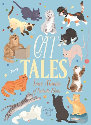 Cat Tales: True Stories of Fantastic Felines - Penelope Rich
