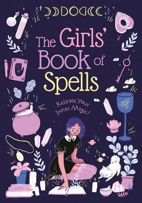 The Girls' Book of Spells: Release Your Inner Magic! - Rachel Elliot