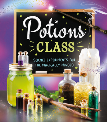 Potions Class: Science Experiments for the Magically Minded - Eddie Robson