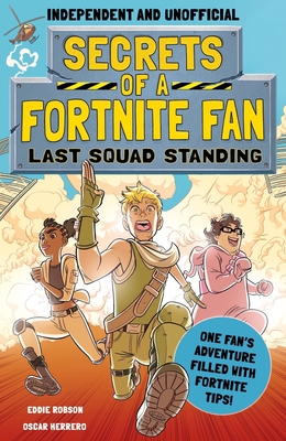 Secrets of a Fortnite Fan: Last Squad Standing (Independent & Unofficial): The Second Hilarious Unofficial Fortnite Adventure - Eddie Robson