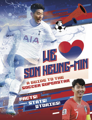 We Love Son Heung-Min: A Guide to the Soccer Superstar - Emily Stead