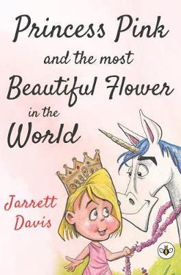Princess Pink and the Most Beautiful Flower in the World - Jarrett Davis