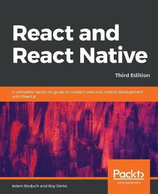 React and React Native: A complete hands-on guide to modern web and mobile development with React.js - Adam Boduch