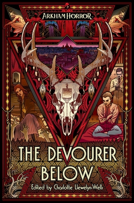 The Devourer Below: An Arkham Horror Anthology - Charlotte Llewelyn-wells