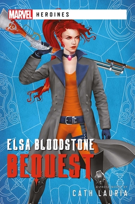 Elsa Bloodstone: Bequest: A Marvel Heroines Novel - Cath Lauria