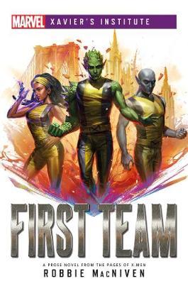 First Team: A Marvel: Xavier's Institute Novel - Robbie Macniven