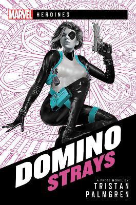 Domino: Strays: A Marvel Heroines Novel - Tristan Palmgren