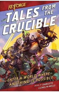 Poza produsului Keyforge: Tales from the Crucible: A Keyforge Anthology - Charlotte Llewelyn-wells