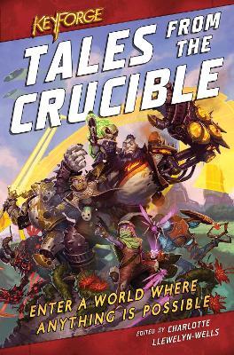 Keyforge: Tales from the Crucible: A Keyforge Anthology - Charlotte Llewelyn-wells