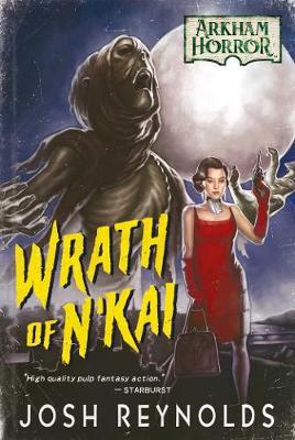 Wrath of n'Kai: An Arkham Horror Novel - Josh Reynolds