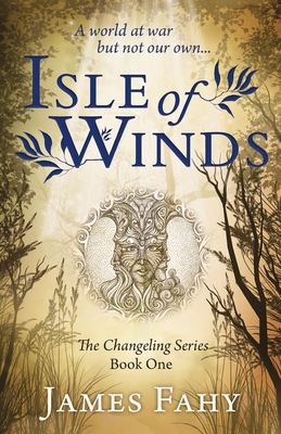 Isle of Winds: The Changeling Series Book 1 - James Fahy