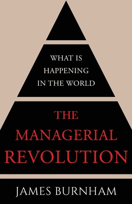 The Managerial Revolution: What is Happening in the World - James Burnham