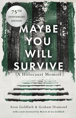 Maybe You Will Survive: A Holocaust Memoir - Aron Goldfarb