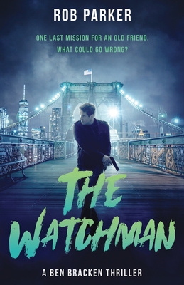 The Watchman: A pacy, action-packed international thriller - Rob Parker