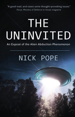 The Uninvited: An expos� of the alien abduction phenomenon - Nick Pope