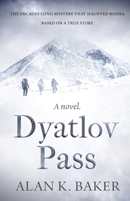 Dyatlov Pass: Based on the true story that haunted Russia - Alan Baker
