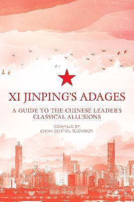 Xi Jinping's Adages: A Guide to the Chinese Leader's Classical Allusions - China Central Television