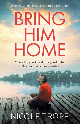 Bring Him Home: A totally gripping and emotional page-turner - Nicole Trope