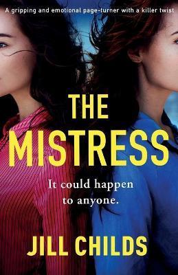 The Mistress: A gripping and emotional page turner with a killer twist - Jill Childs