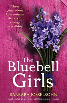 The Bluebell Girls: An absolutely gorgeous and uplifting summer romance - Barbara Josselsohn