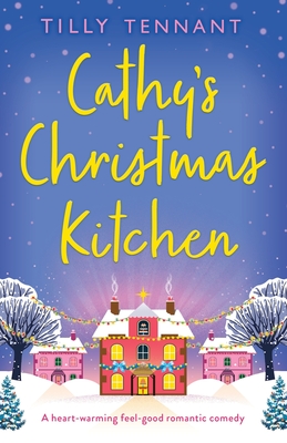 Cathy's Christmas Kitchen: A heart-warming feel-good romantic comedy - Tilly Tennant