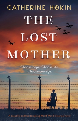 The Lost Mother: A beautiful and heartbreaking World War 2 historical novel - Catherine Hokin