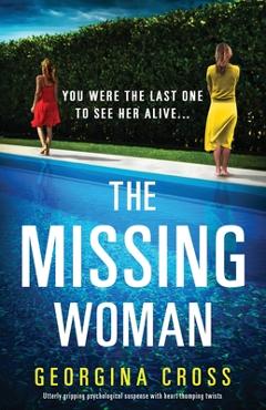 Poza produsului The Missing Woman: Utterly gripping psychological suspense with heart-thumping twists - Georgina Cross