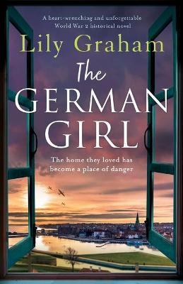The German Girl: A heart-wrenching and unforgettable World War 2 historical novel - Lily Lily Graham