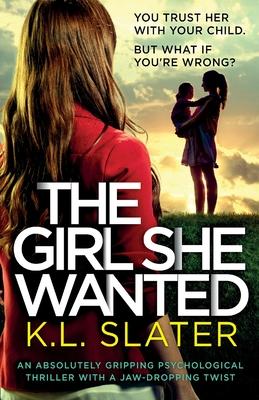 The Girl She Wanted: An absolutely gripping psychological thriller with a jaw-dropping twist - K. L. Slater