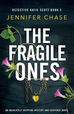 The Fragile Ones: An absolutely gripping mystery and suspense novel - Jennifer Chase