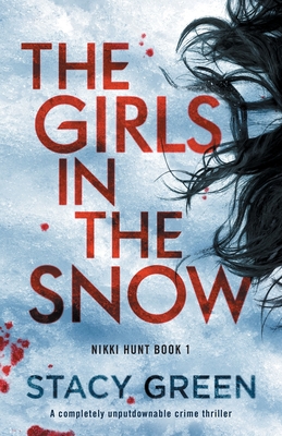 The Girls in the Snow: A completely unputdownable crime thriller - Stacy Green