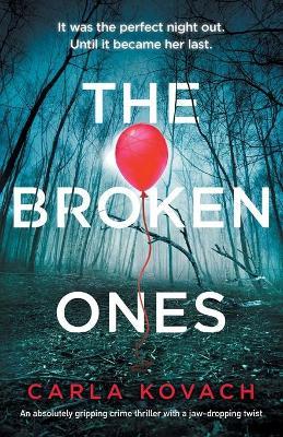 The Broken Ones: An absolutely gripping crime thriller with a jaw-dropping twist - Carla Kovach