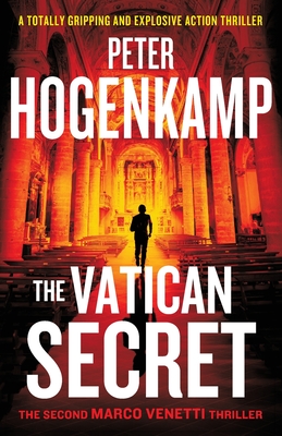 The Vatican Secret: A totally gripping and explosive action thriller - Peter Hogenkamp