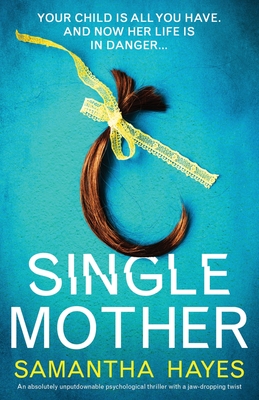 Single Mother: An absolutely unputdownable psychological thriller with a jaw-dropping twist - Samantha Hayes