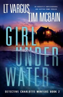 Poza produsului Girl Under Water: An absolutely unputdownable and gripping crime thriller - L. T. Vargus