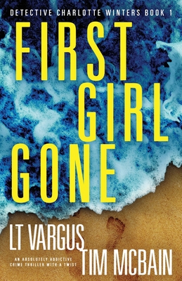 First Girl Gone: An absolutely addictive crime thriller with a twist - L. T. Vargus