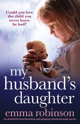 My Husband's Daughter: An absolutely heartbreaking and gripping emotional page-turner - Emma Robinson