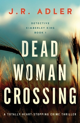 Dead Woman Crossing: A totally heart-stopping crime thriller - J. R. Adler