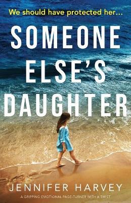 Someone Else's Daughter: A gripping emotional page turner with a twist - Jennifer Harvey