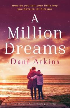 Coperta cărții 'A Million Dreams: An absolutely heartbreaking page turner - Dani Atkins'