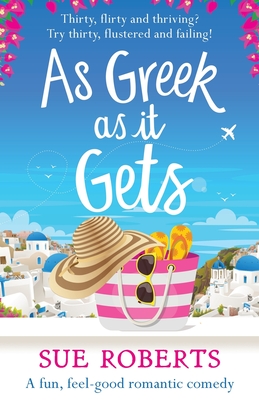 As Greek as it Gets: A fun, feel-good romantic comedy - Sue Roberts