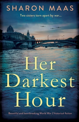 Her Darkest Hour: Beautiful and heartbreaking World War 2 historical fiction - Sharon Maas