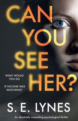 Can You See Her?: An absolutely compelling psychological thriller - S. E. Lynes