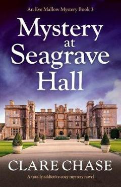 Coperta cărții 'Mystery at Seagrave Hall: A totally addictive cozy mystery novel - Clare Chase'